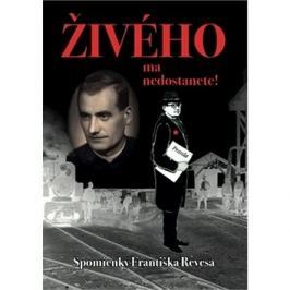 Živého ma nedostanete!: Spomienky Františka Revesa