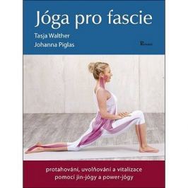 Jóga pro fascie: protahování, uvolňování a vitalizace pomocí jin-jógy a power-jógy