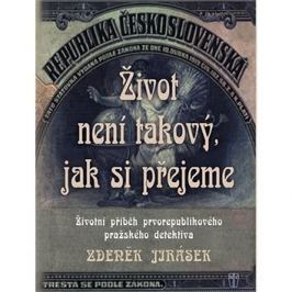 Život není takový, jak si přejeme: Životní příběh prvorepublikového pražského detektiva