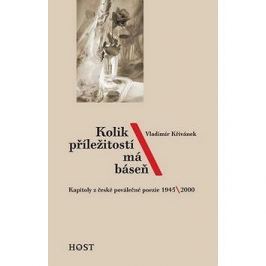 Kolik příležitostí má báseň: Kapitoly z české poválečné poezie 1945/2000