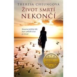 Život smrtí nekončí: Skutečné příběhy lidí, kteří zahlédli život po životě