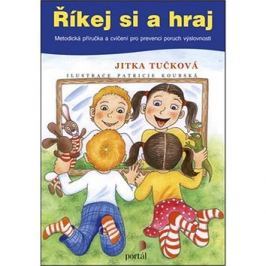 Říkej si a hraj: Metodická příručka a cvičení pro prevenci poruch výslovnosti