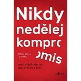 Nikdy nedělej kompromis: aneb Vyjednávej tak, jako by ti šlo o život
