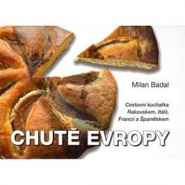 Chutě Evropy: Cestovní kuchařka Rakouskem, Itálií, Francií a Španělskem