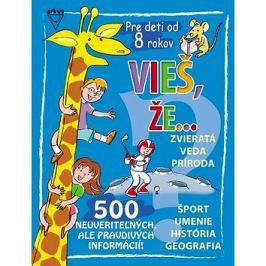 Vieš, že...: Zvieratá Veda Príroda Šport Umenie História Geografia