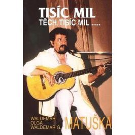 Tisíc mil, těch tisíc mil...: Život Waldemara Matušky v poutavé autobiografii