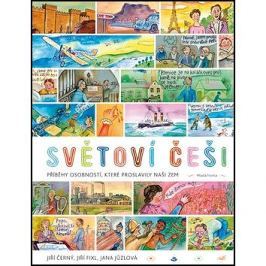 Světoví Češi: Příběhy průkopníků, osobností, které proslavily naši zem