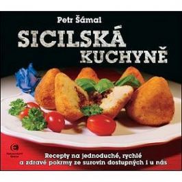 Sicilská kuchyně: Recepty na jednoduché, rychlé a zdravé pokrmy ze surovin dostupných i u nás
