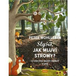 Slyšíš, jak mluví stromy?: Co všechno můžeš objevit v lese