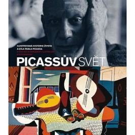 Picassův svět: Ilustrovaná historie života a díla Pabla Picassa
